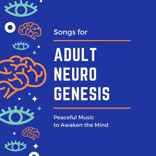 Songs for Adult Neurogenesis: Peaceful Music to Awaken the Mind - First Genesis