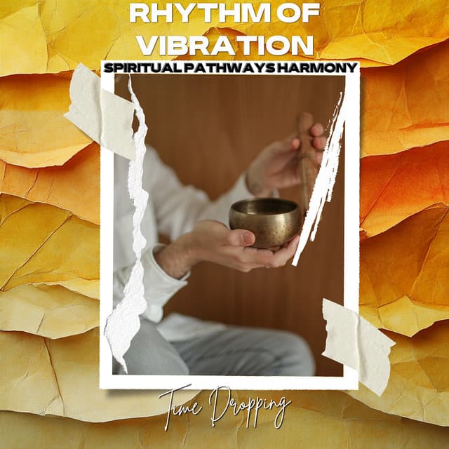 Rhythm of Vibration: Time Dropping - Spiritual Pathways Harmony