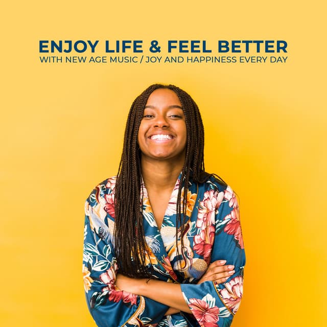 Enjoy Life & Feel Better with New Age Music. Joy and Happiness Every Day - Feel Better Unit