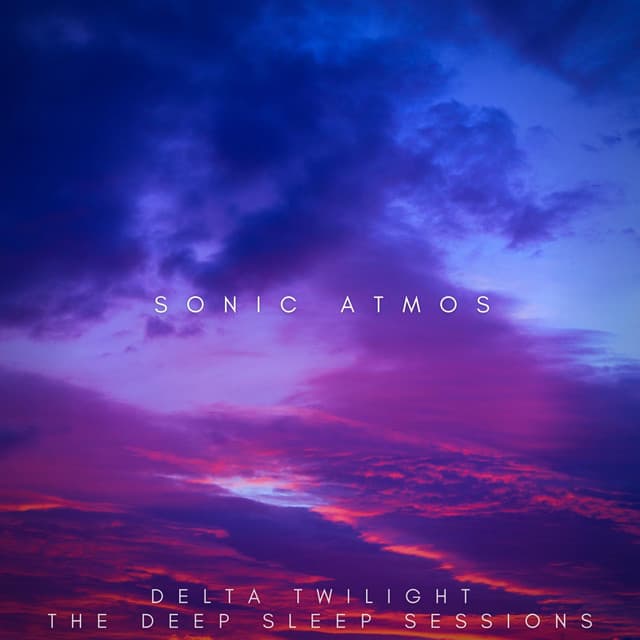 Delta Twilight: The Deep Sleep Sessions - Sonic Atmos