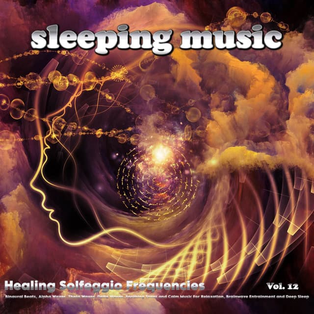 Sleeping Music: Healing Solfeggio Frequencies, Binaural Beats, Alpha Waves, Theta Waves, Delta Waves, Soothing Tones and Calm Music For Relaxation, Brainwave Entrainment and Deep Sleep, Vol. 12 - Solfeggio Frequencies 528Hz