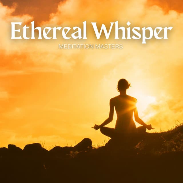 Ethereal Whisper: Mindfulness Meditation - Meditation Masters