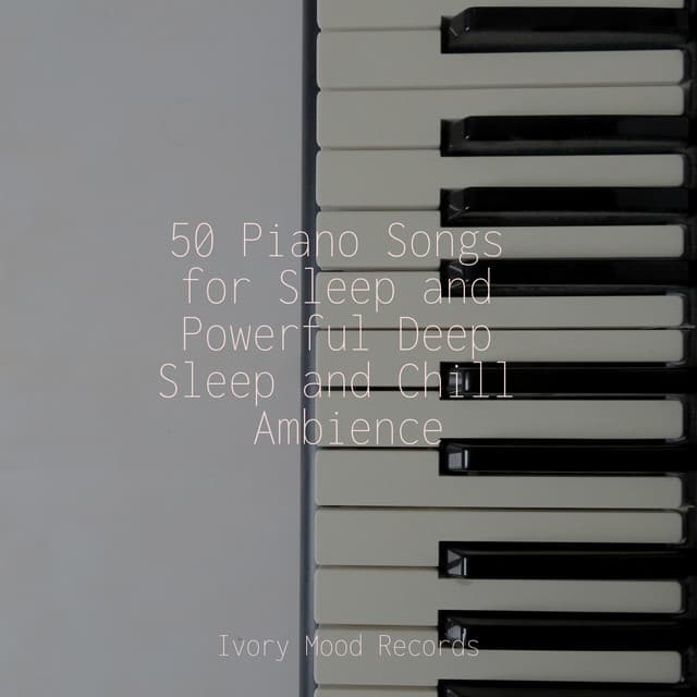 50 Piano Songs for Sleep and Powerful Deep Sleep and Chill Ambience - Rockabye Lullaby