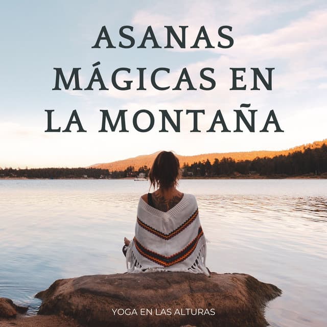 Asanas Mágicas En La Montaña: Yoga En Las Alturas - Magia de Avalón