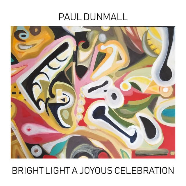 Bright Light a Joyous Celebration - Paul Dunmall