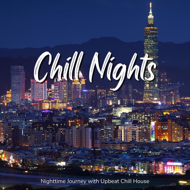Chill Nights - Nighttime Journey with Upbeat Chill House - Café Lounge Resort