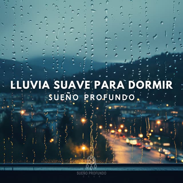 Lluvia Suave para Dormir: Sueño Profundo - Sueño Profundo Club