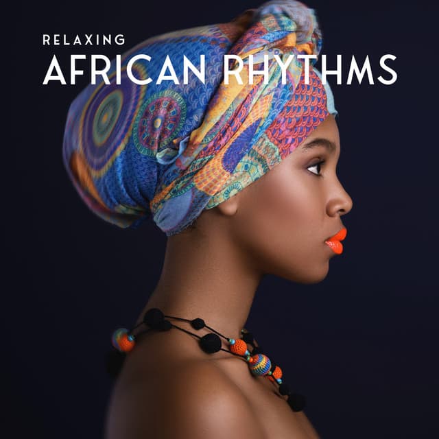 Relaxing African Rhythms: Exotic Rhythms, Tribal Sounds To Relax Your Soul, Inner Bliss - Soul Therapy Group