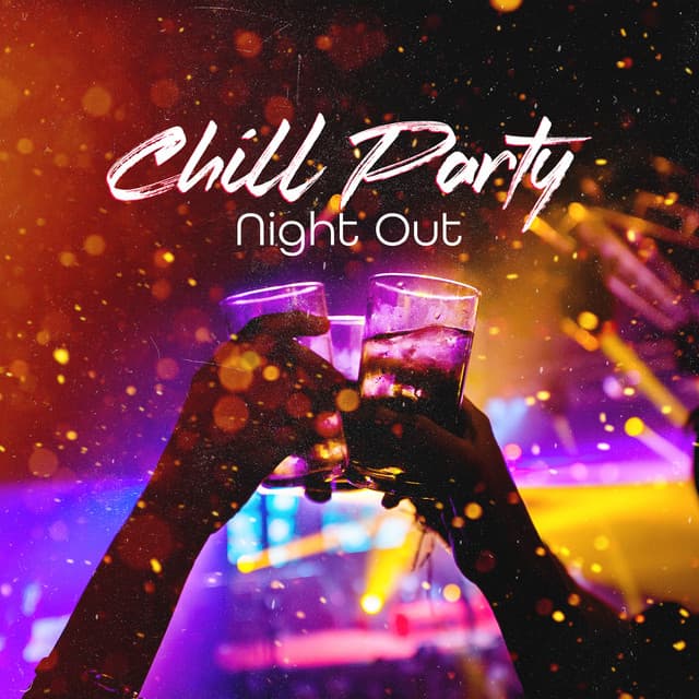 Chill Party Night Out: Chillhouse Music for Vibing Together - Drink Bar Chillout Music