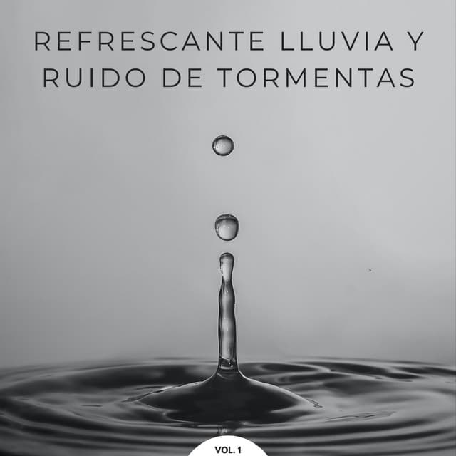 Refrescante Lluvia Y Ruido De Tormentas Vol. 1 - Tormentas eléctricas y sonidos de tormenta de lluvia