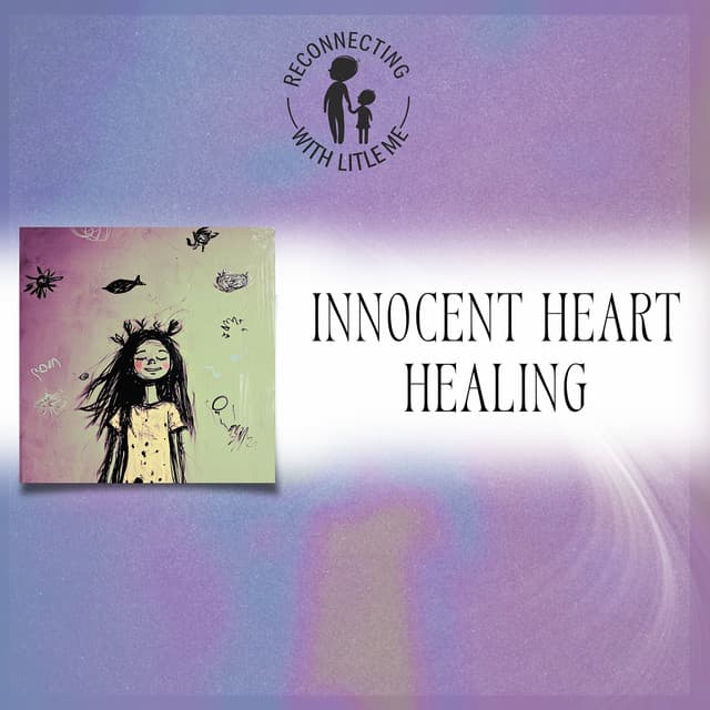 Innocent Heart Healing - Reconnecting with Little Me