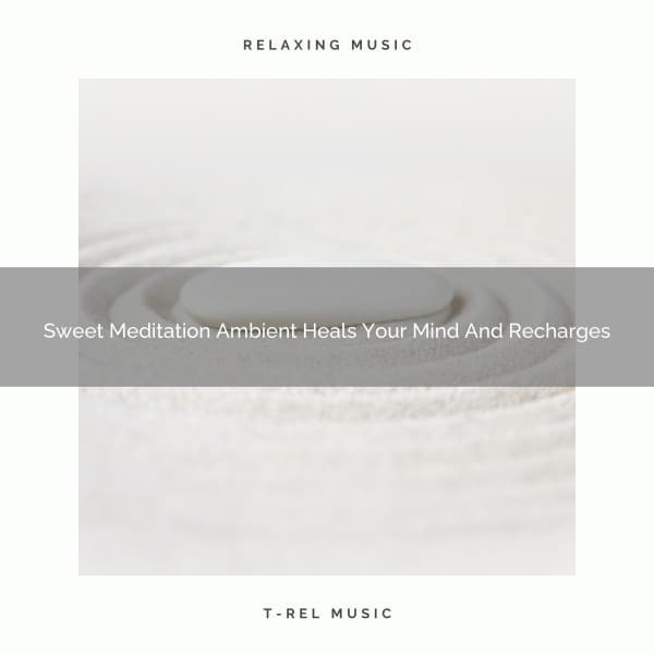 Sweet Meditation Ambient Heals Your Mind And Recharges - Sanctuary Of Relax