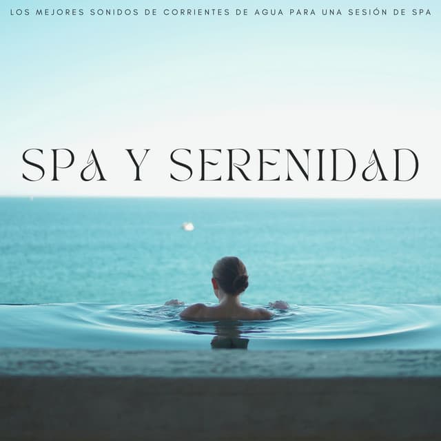 Spa Y Serenidad: Los Mejores Sonidos De Corrientes De Agua Para Una Sesión De Spa - Atmósferas de spa