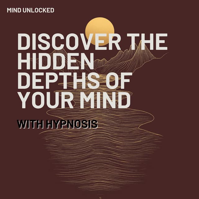 Discover the Hidden Depths of Your Mind with Hypnosis - Mind Unlocked