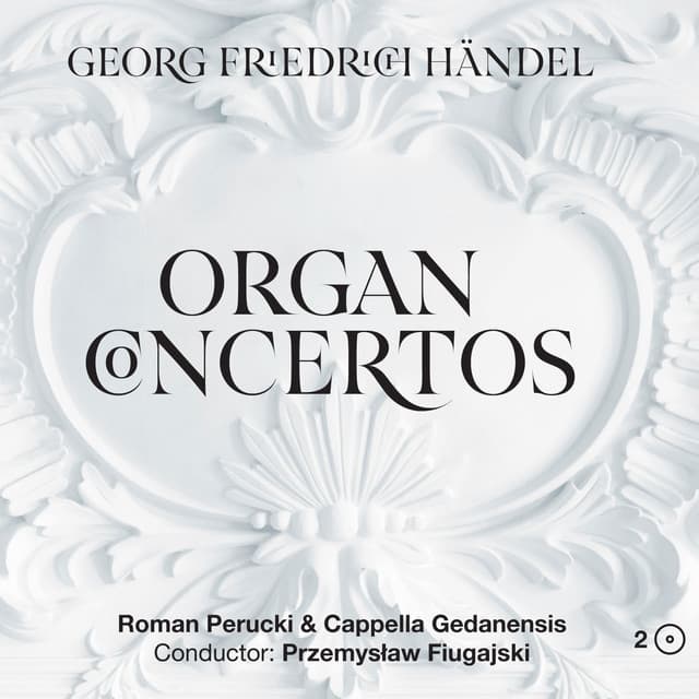 Georg Friedrich Händel – Organ Concertos - George Frideric Handel