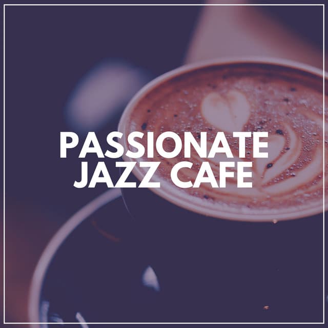 Passionate Jazz Cafe - Soft Jazz & Coffee