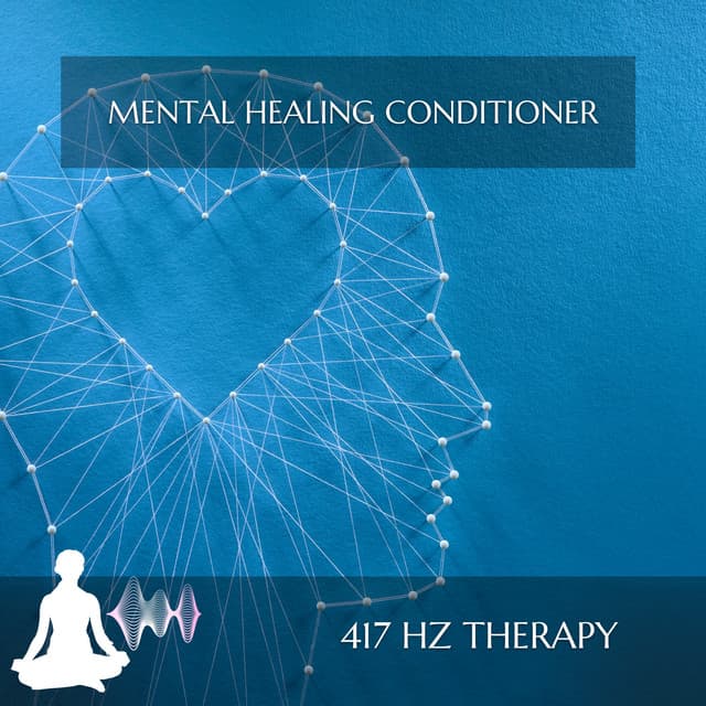Mental Healing Conditioner - 417 Hz Therapy