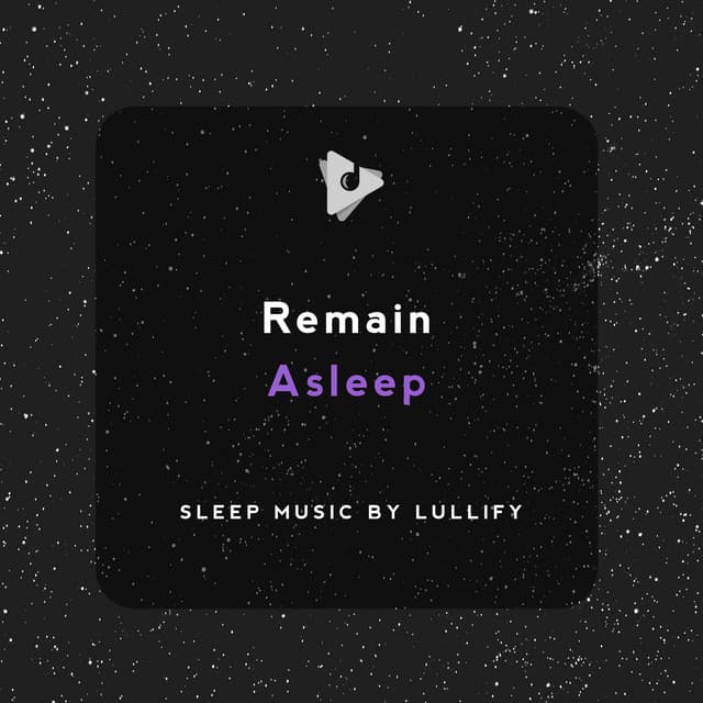 Remain Asleep - Sleep Music by Lullify
