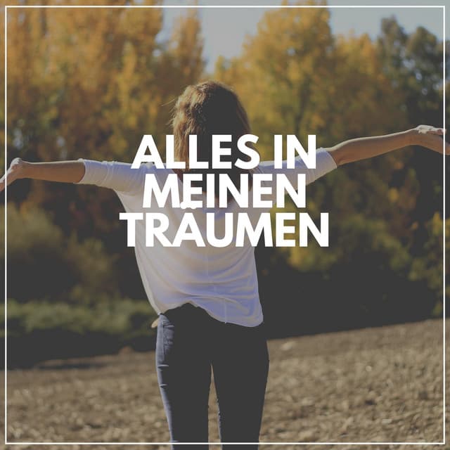 Alles in meinen Träumen - Meditationsmusik