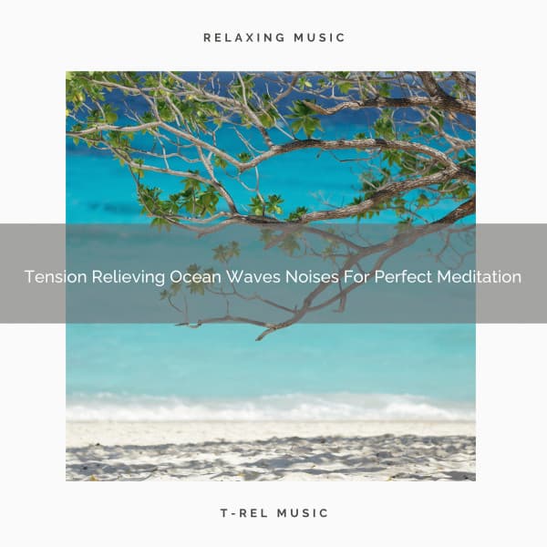 Tension Relieving Ocean Waves Noises For Perfect Meditation - Spa And Soft Relax