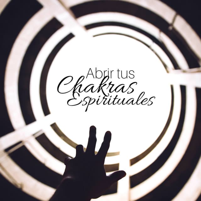 Abrir tus Chakras Espirituales - Meditar Profundamente