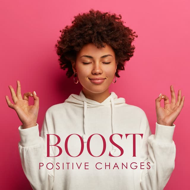 Boost Positive Changes: Healing and Soothing Meditation Music - Healing Meditation Zone