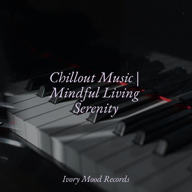 Chillout Music | Mindful Living Serenity - Piano Suave Relajante