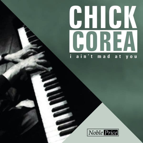 I Ain´t Mad At You - Chick Corea