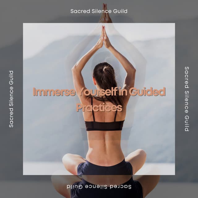 Immerse Yourself in Guided Practices - Mindfulness and Foster Spiritual Growth - Sacred Silence Guild