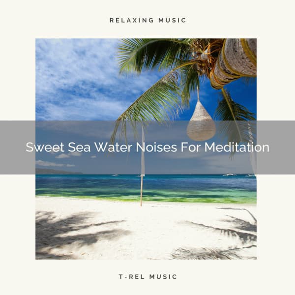 Sweet Sea Water Noises For Meditation - Perfect Meditation