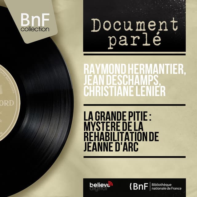 La Grande pitié : Mystère de la réhabilitation de Jeanne d'Arc - Raymond Hermantier