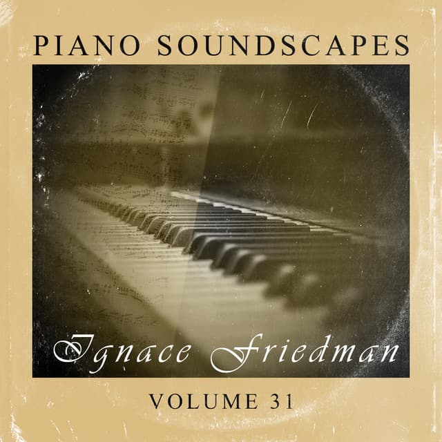 Piano SoundScapes Vol, 31: Ignace Friedman - Ignaz Friedman
