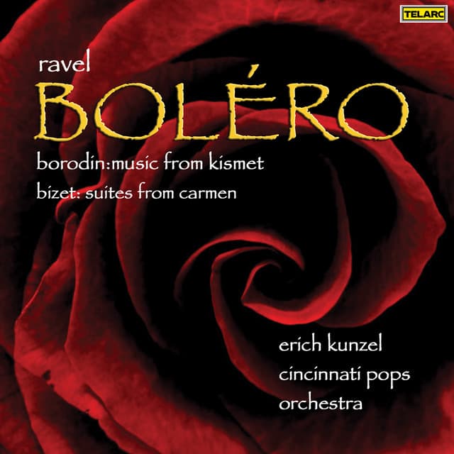 Ravel: Boléro, M. 81 - Borodin: Music from "Kismet" - Bizet: Suites from "Carmen" - Erich Kunzel
