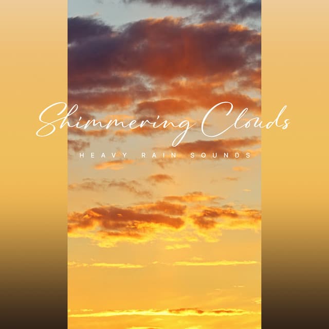 Shimmering Clouds - Heavy Rain Sounds
