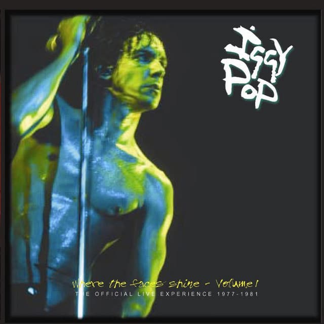 Where the Faces Shine, Vol. 1 - The Official Live Experience 1977-1981 - Iggy Pop
