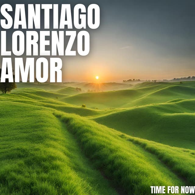 Time For Now - Santiago Lorenzo Amor