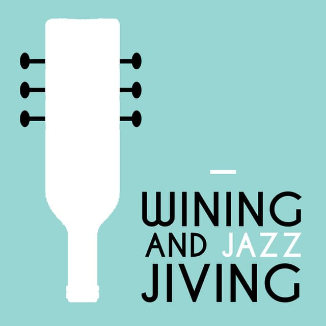Wining and Jazz Jiving - Jazz For Wine Tasting