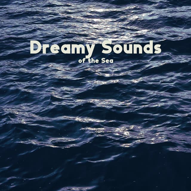 Dreamy Sounds of the Sea: Nature Ambience for Peaceful Sleep, Sea & Ocean Waves Medley - Healing Power Natural Sounds Oasis