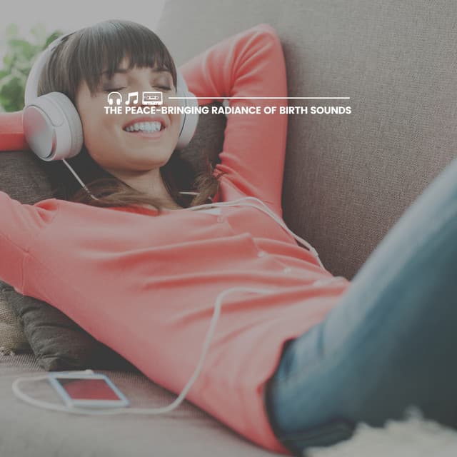 The Peace-bringing Radiance of Birth Sounds - Calm Pregnancy Music Academy