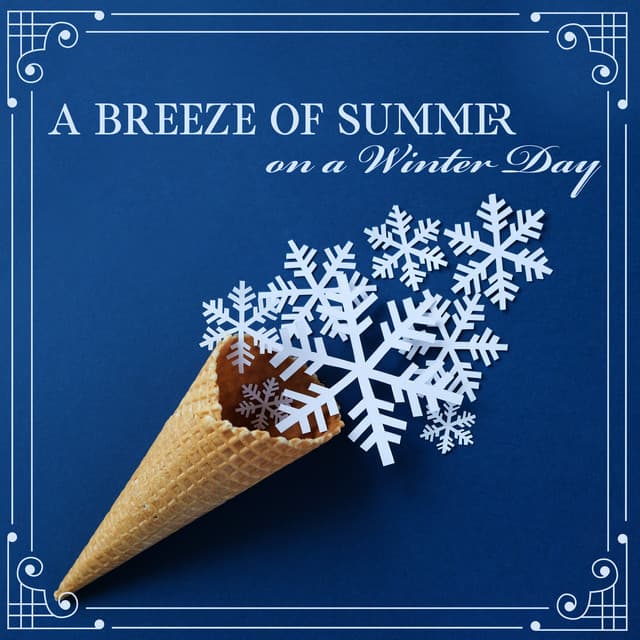 A Breeze of Summer on a Winter Day – Break Time, Good Atmosphere, Moment to Rest with Soothing Bossa Nova Collection - Bossa Nova Musician Artist