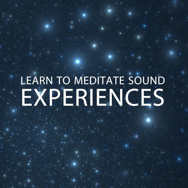 10 Learn to Meditate Sound Experiences - Meditation Music Experience
