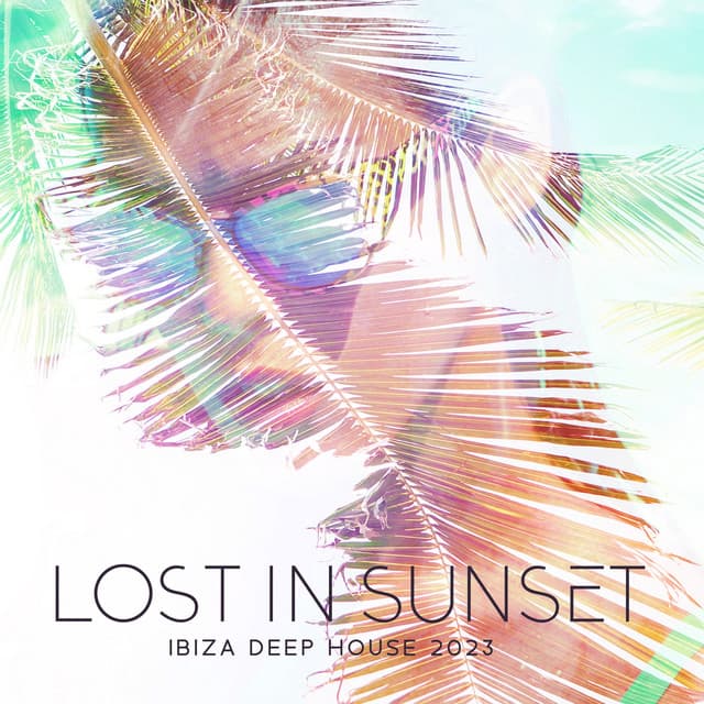 Lost in Sunset: Ibiza Deep House Mix, Chill Electronic Music, Summer Party Chillout Session - Sunset Chill Out Music Zone