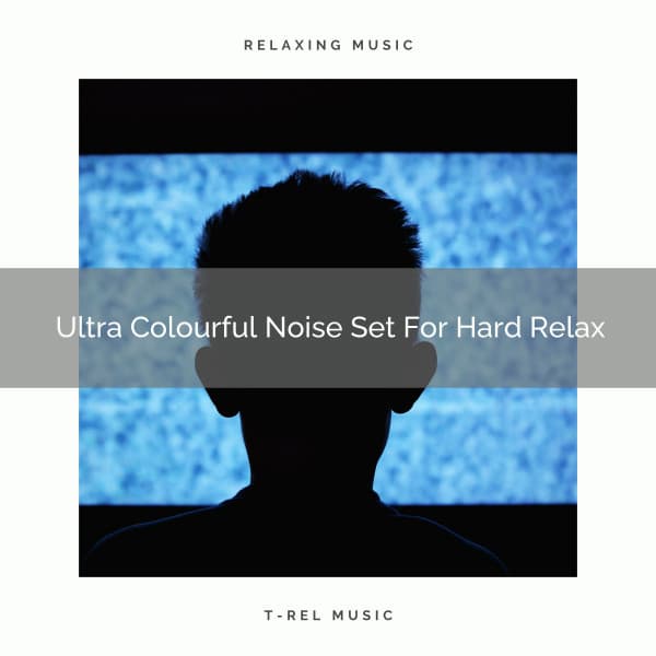 Ultra Colourful Noise Set For Hard Relax - Baby Rain Sleep Sounds