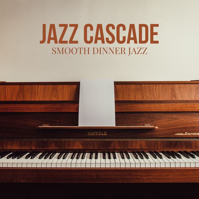 Jazz Cascade: Chill Jazz - Smooth Dinner Jazz