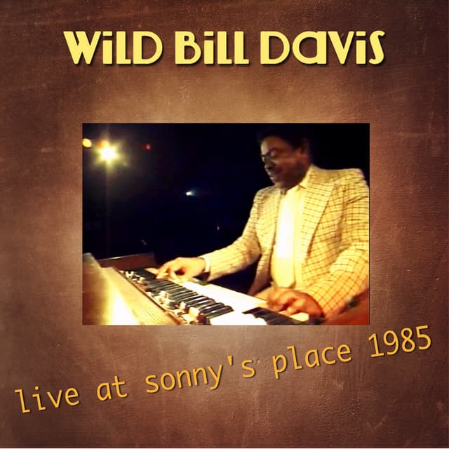 Live at Sonny's Place 1985 - Wild Bill Davis