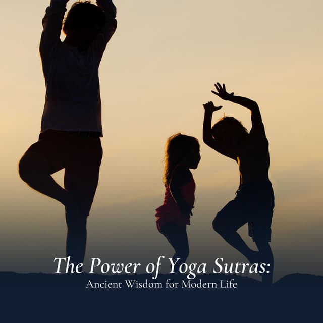 The Power of Yoga Sutras: Ancient Wisdom for Modern Life - Music Body and Spirit