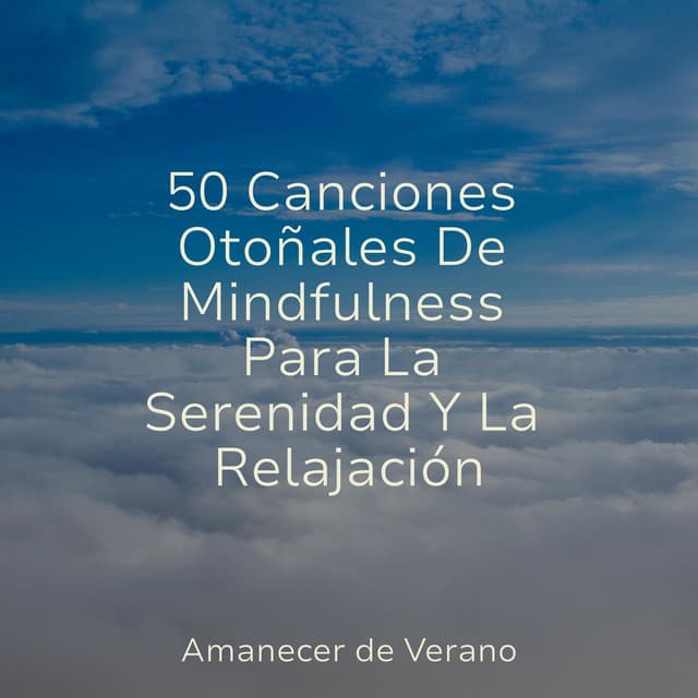 50 Canciones Otoñales De Mindfulness Para La Serenidad Y La Relajación - Piano Suave Relajante