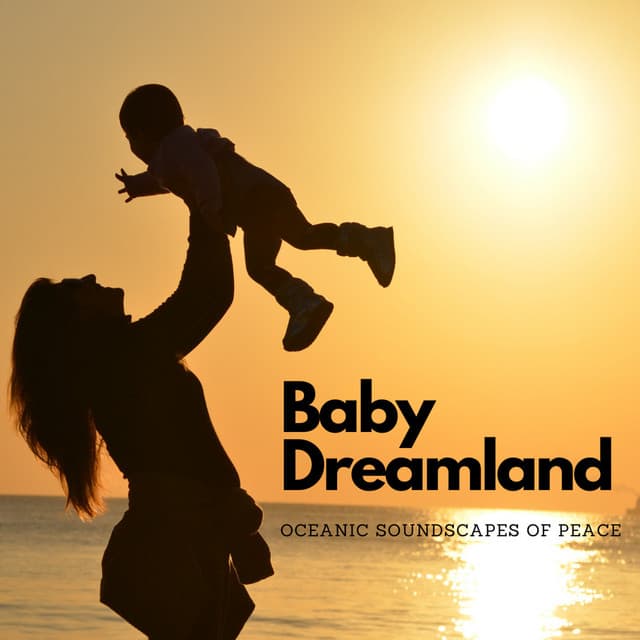 Baby Dreamland: Oceanic Soundscapes of Peace - Winds and Oceans
