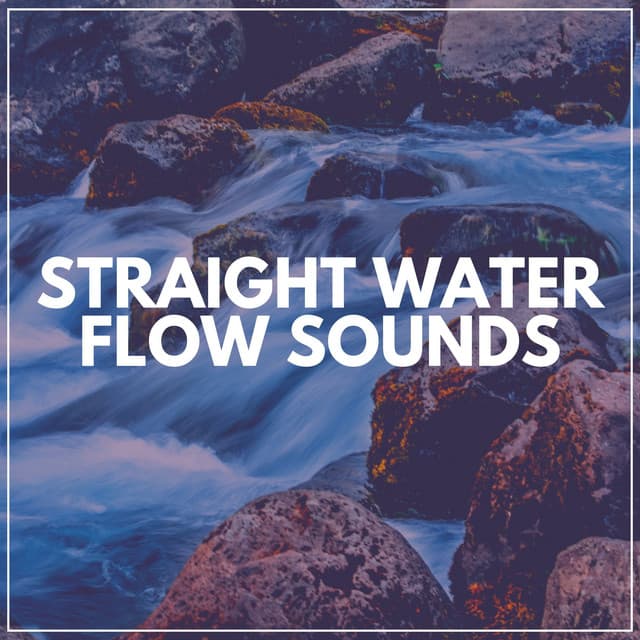 Straight Water Flow Sounds - Fresh Water Sounds For Inner Peace