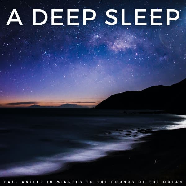 A Deep Sleep: Fall Asleep In Minutes To The Sounds Of The Ocean - Sleeping Noises and Calming Relax Therapy Noise